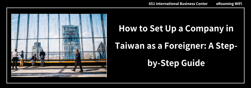 How Foreigners Can Register a Company in Taiwan